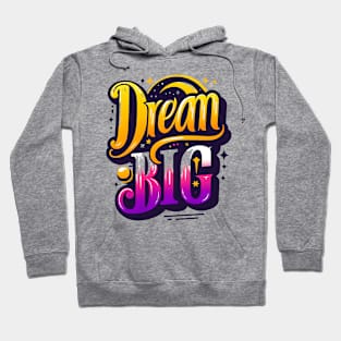 DREAM BIG - TYPOGRAPHY INSPIRATIONAL QUOTES Hoodie